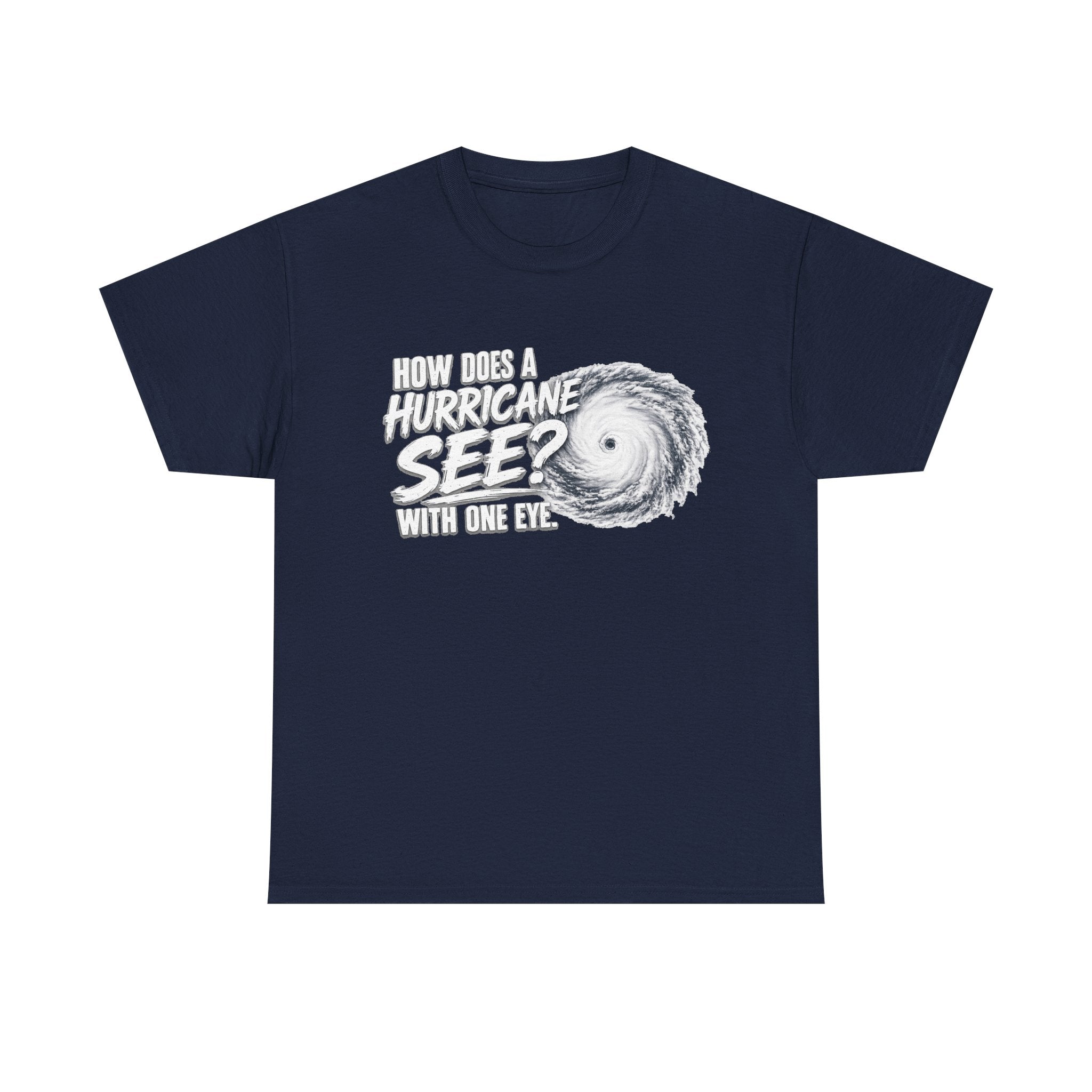 Hurricane Joke Tee – "How Does a Hurricane See? With One Eye" Graphic T-Shirt