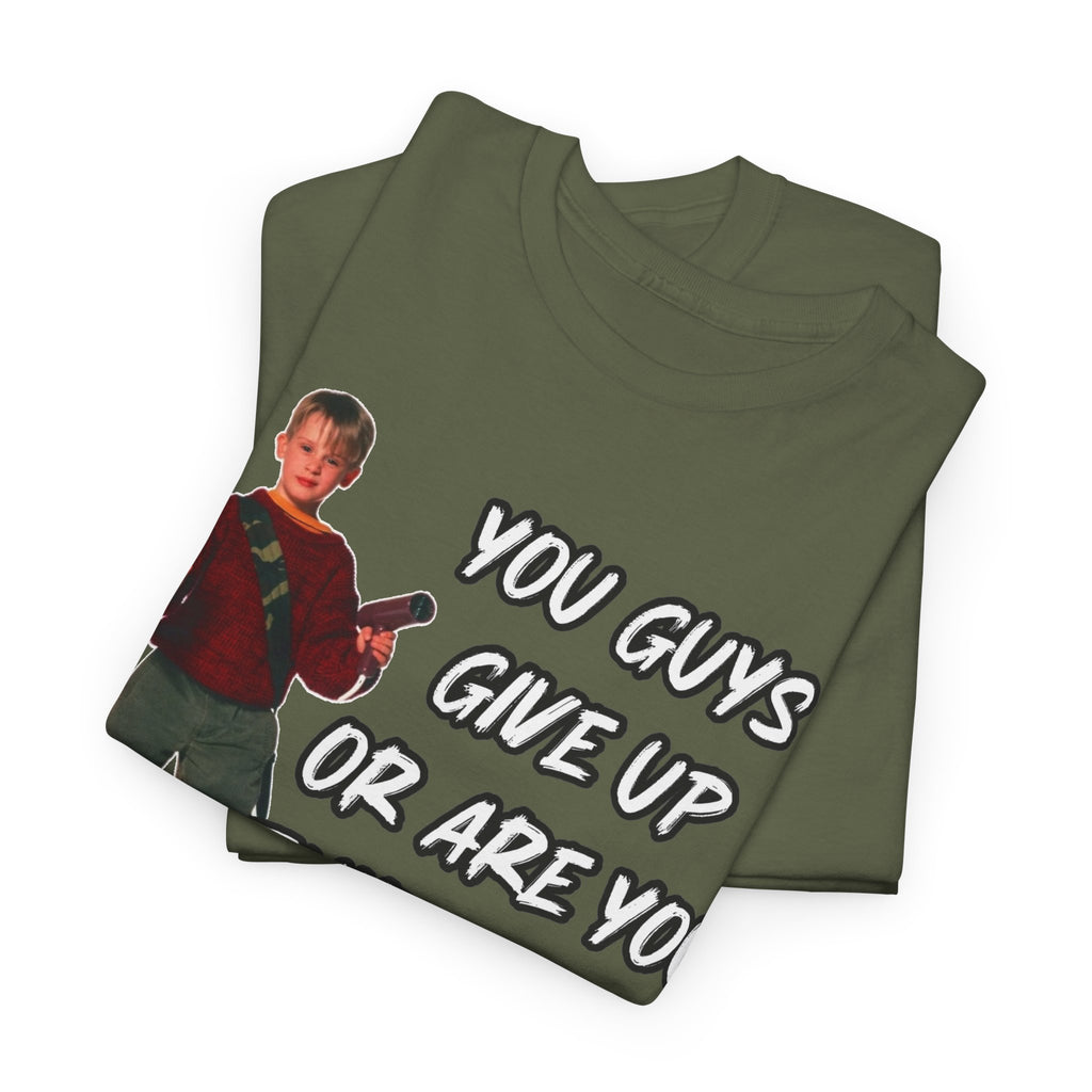 Movie Quote T-Shirt — "You Guys Give Up Or Are You Thirsty For More?"