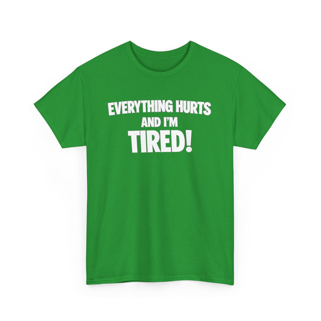 Everything Hurts And I’m Tired T-Shirt