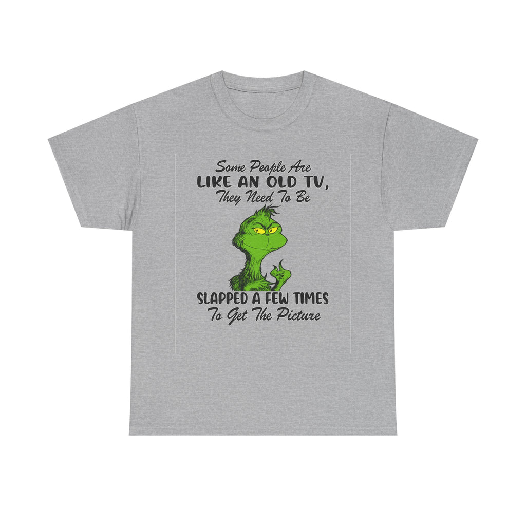 Funny Grinch Tee — “Some People Are Like An Old TV, They Need To Be Slapped A Few Times”