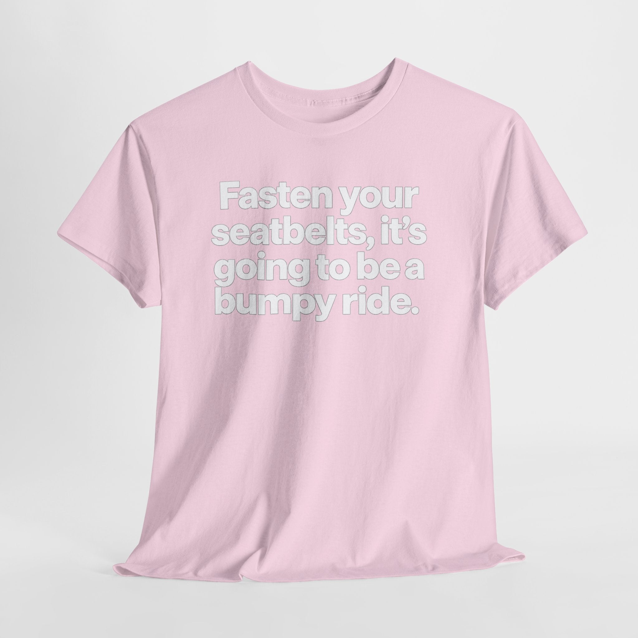 Fasten Your Seatbelts Tee — 'Fasten your seatbelts, it's going to be a bumpy ride.' Graphic T‑Shirt