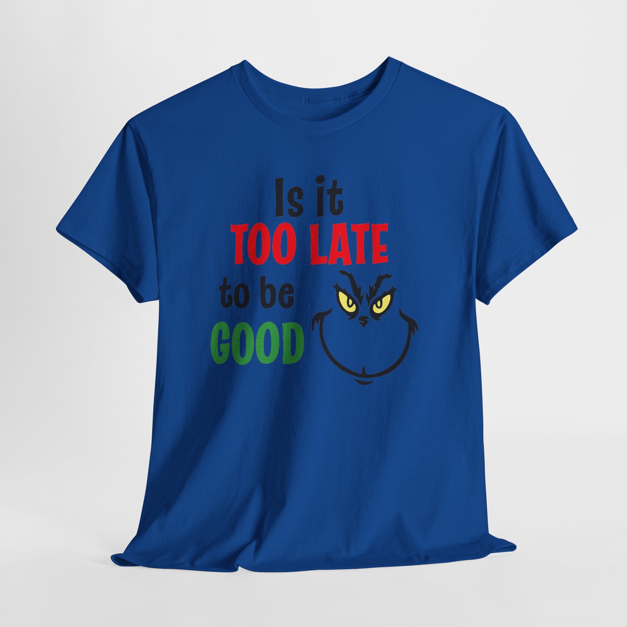 Is It Too Late To Be Good? Tee — Funny Grinch Holiday T-Shirt