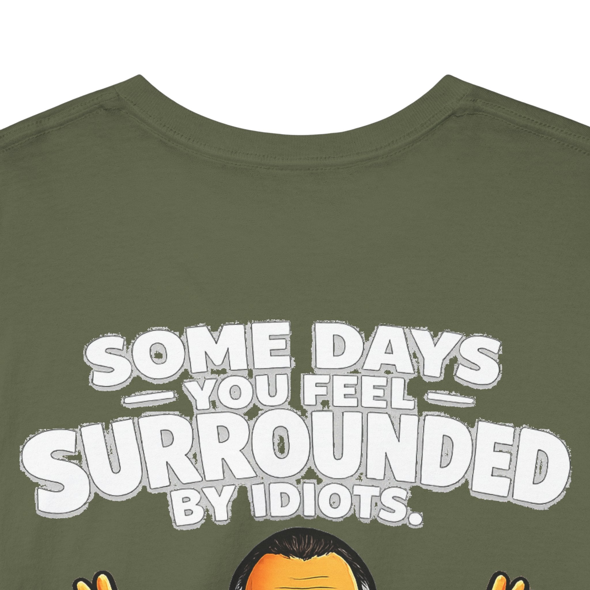 Funny Quote T-Shirt — "Some Days You Feel Surrounded By Idiots" Graphic Tee