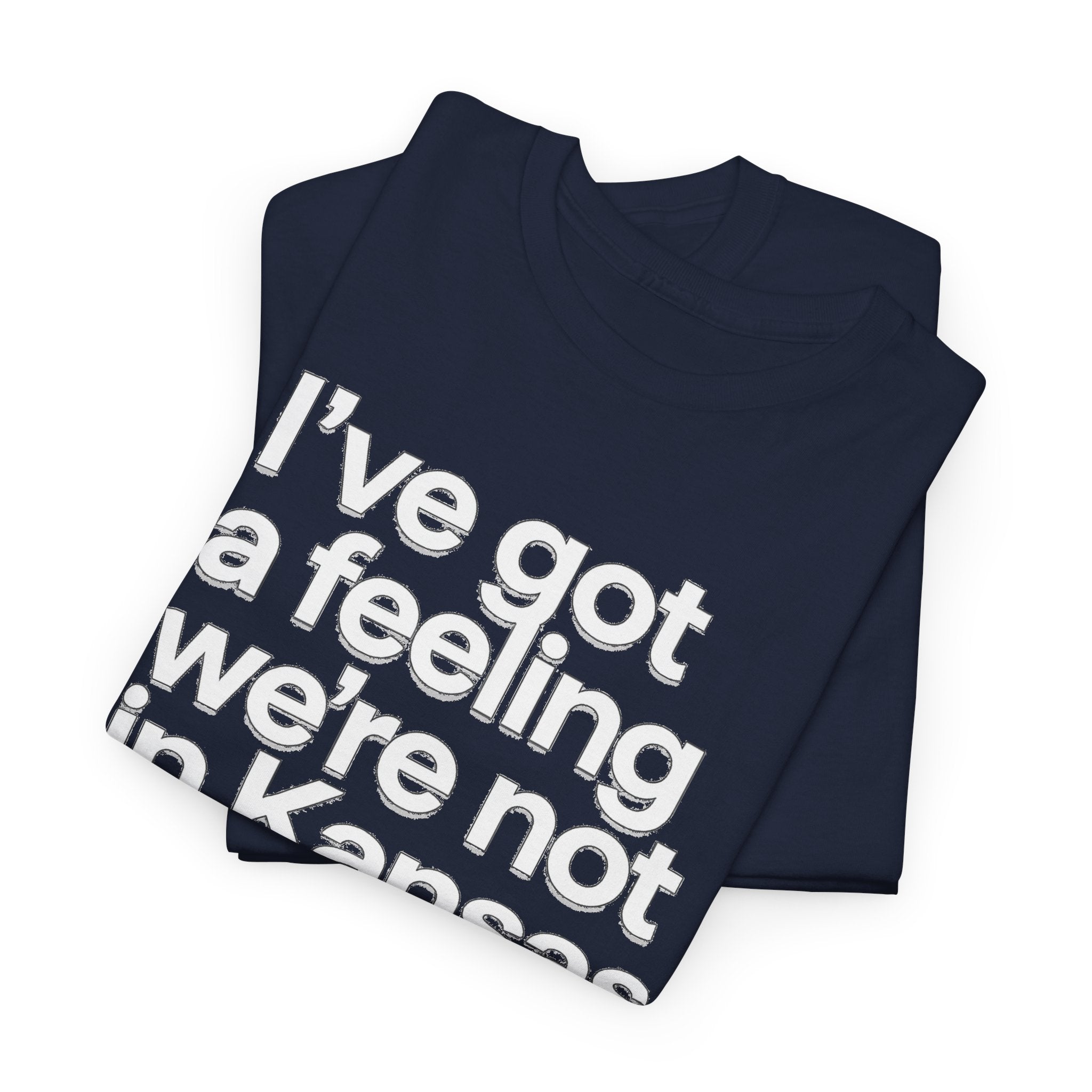 Wizard of Oz Quote T-Shirt — "I’ve Got a Feeling We’re Not in Kansas Anymore"