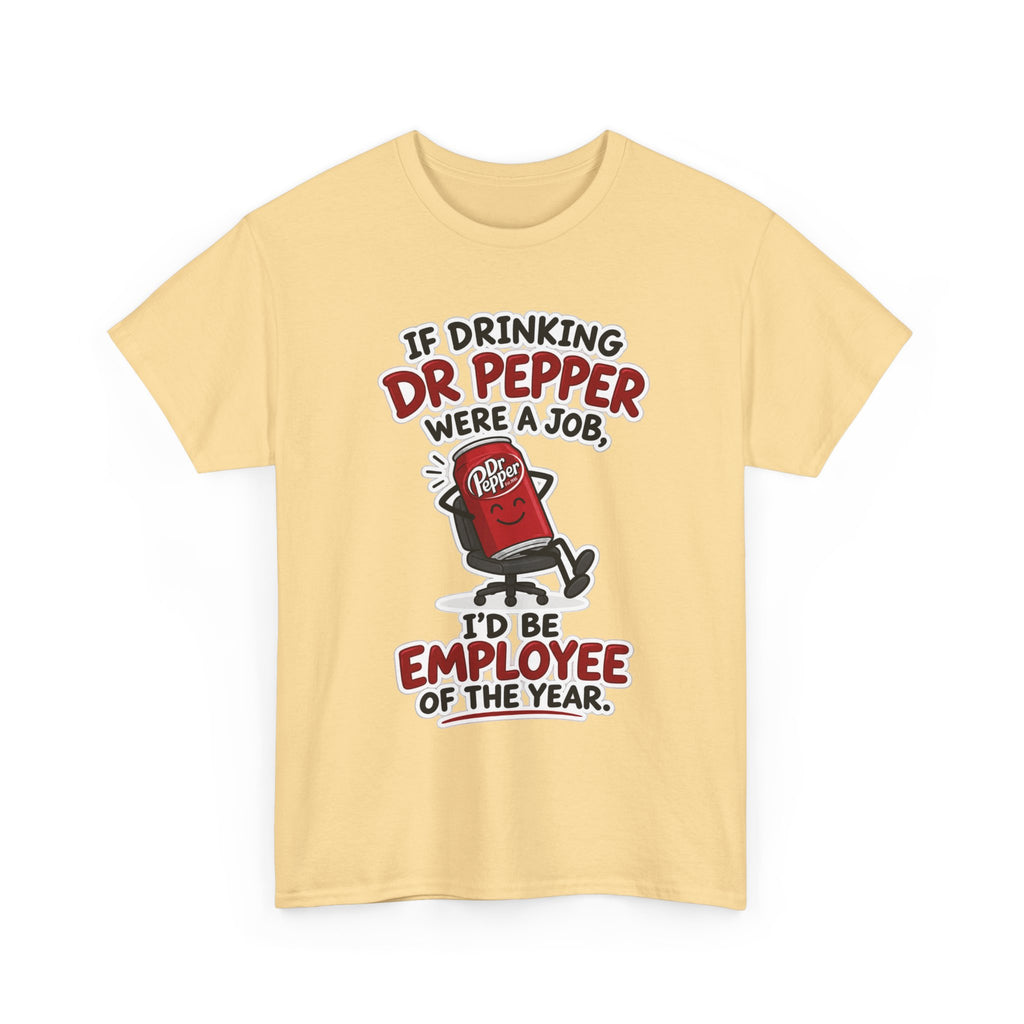 Dr Pepper Tee — "If Drinking Dr Pepper Were a Job, I'd Be Employee of the Year"