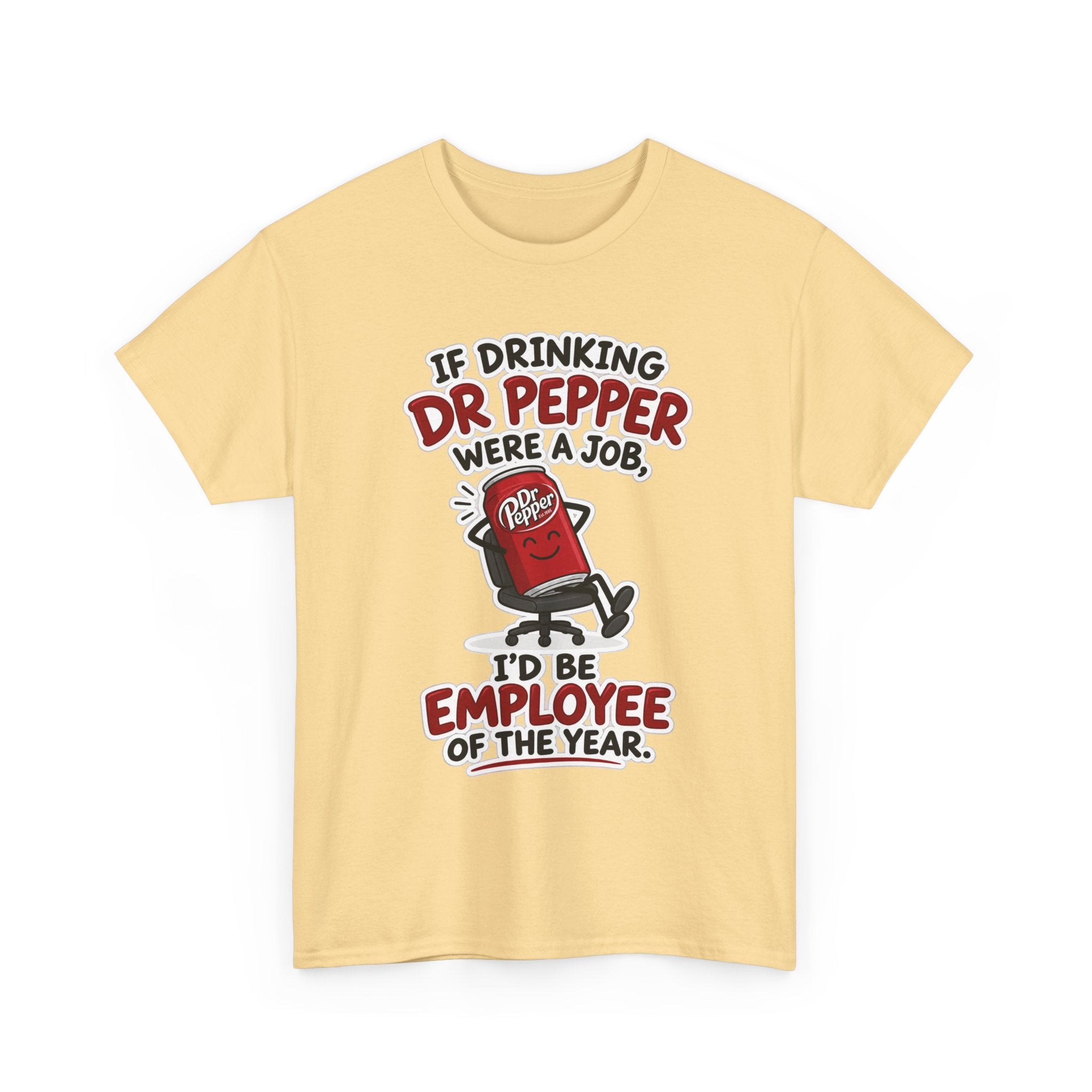 Dr Pepper Tee — "If Drinking Dr Pepper Were a Job, I'd Be Employee of the Year"