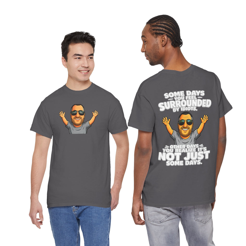 Funny Quote T-Shirt — "Some Days You Feel Surrounded By Idiots" Graphic Tee