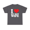 I  My Hot Wife T-Shirt - Funny Couples Tee, Romantic Gift for Husband or Wife