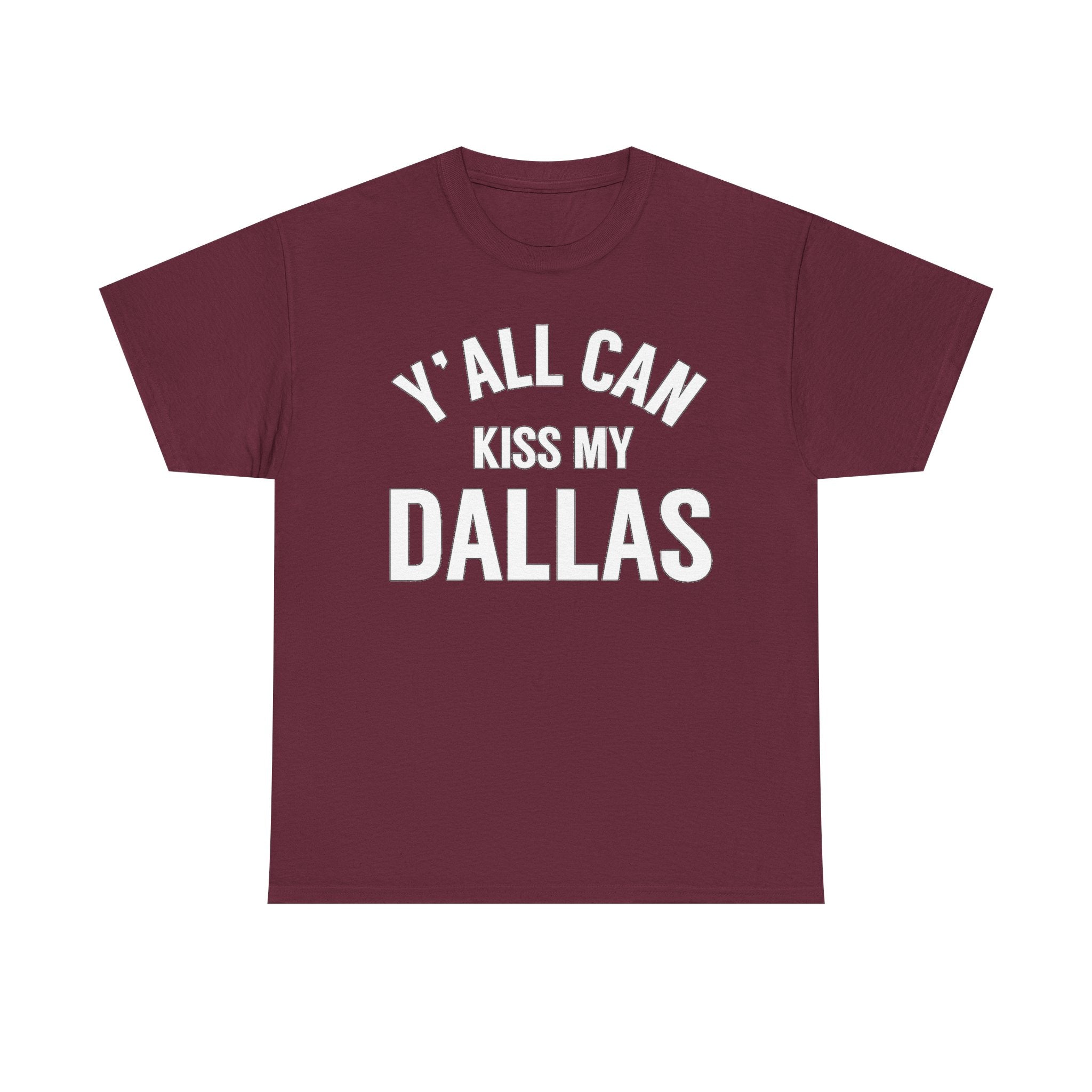 Y'all Can Kiss My Dallas T-Shirt — Funny Texas Pride Tee