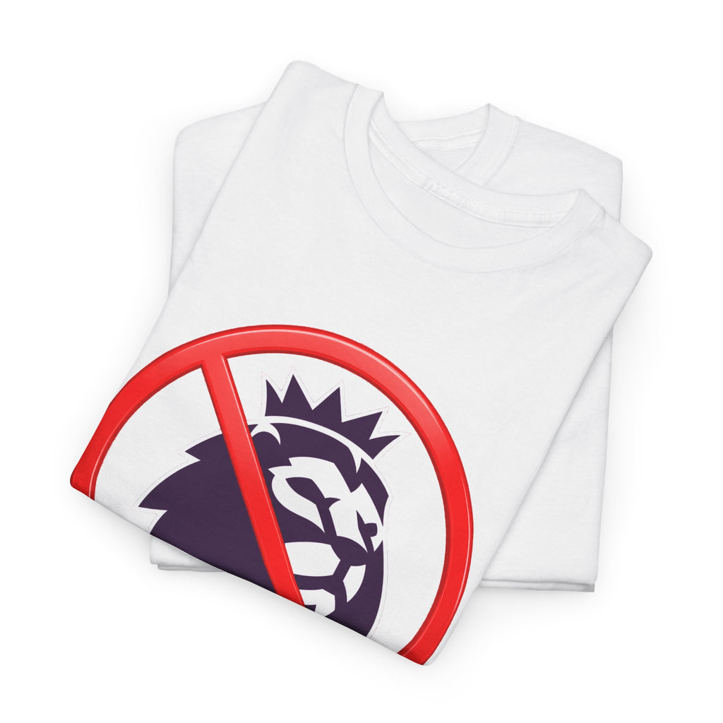 No to the Premier League Tee — Anti-Premier Soccer Protest Shirt
