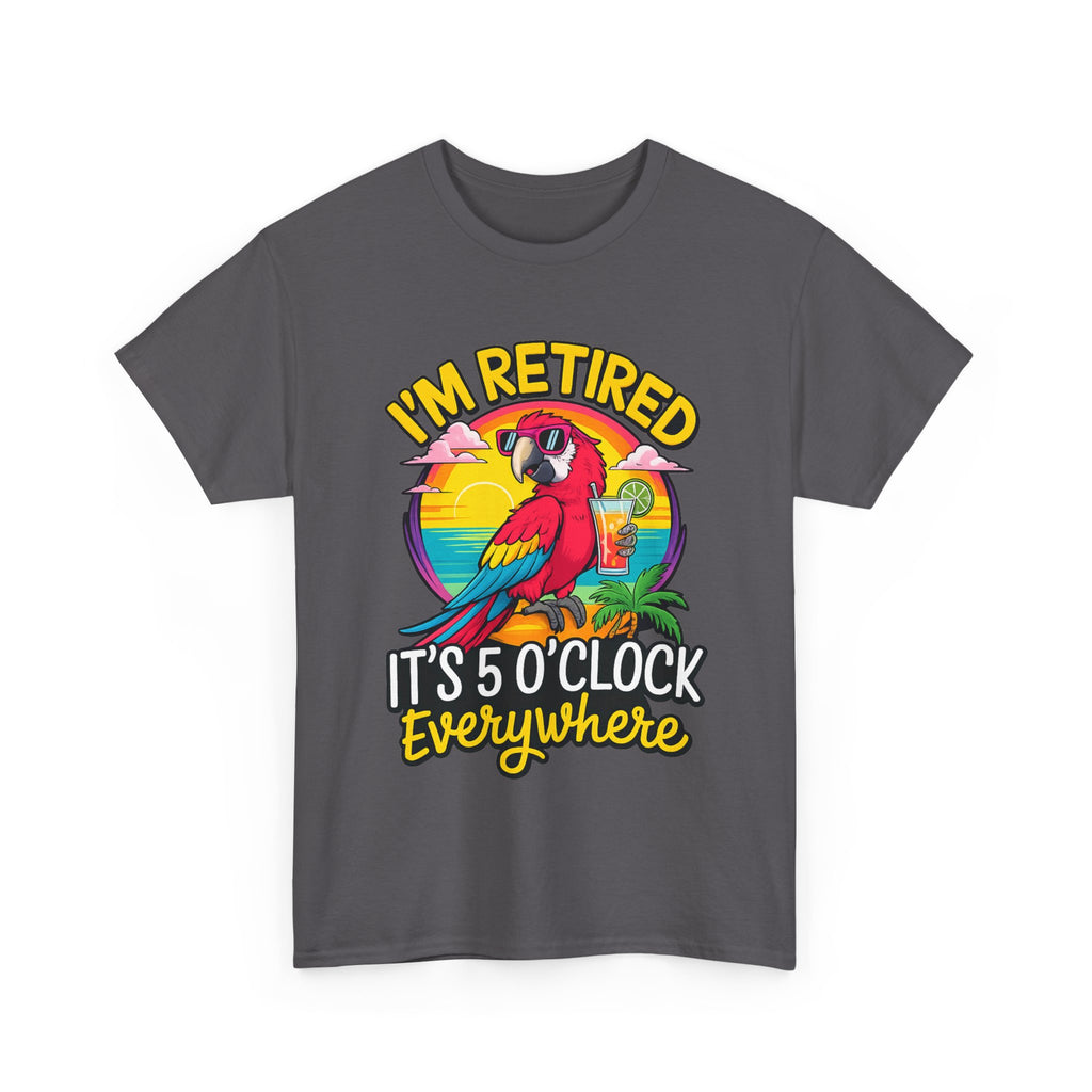 Retired Parrot Tee — "I'm Retired, It's 5 O'Clock Everywhere" Tropical Retirement T-Shirt