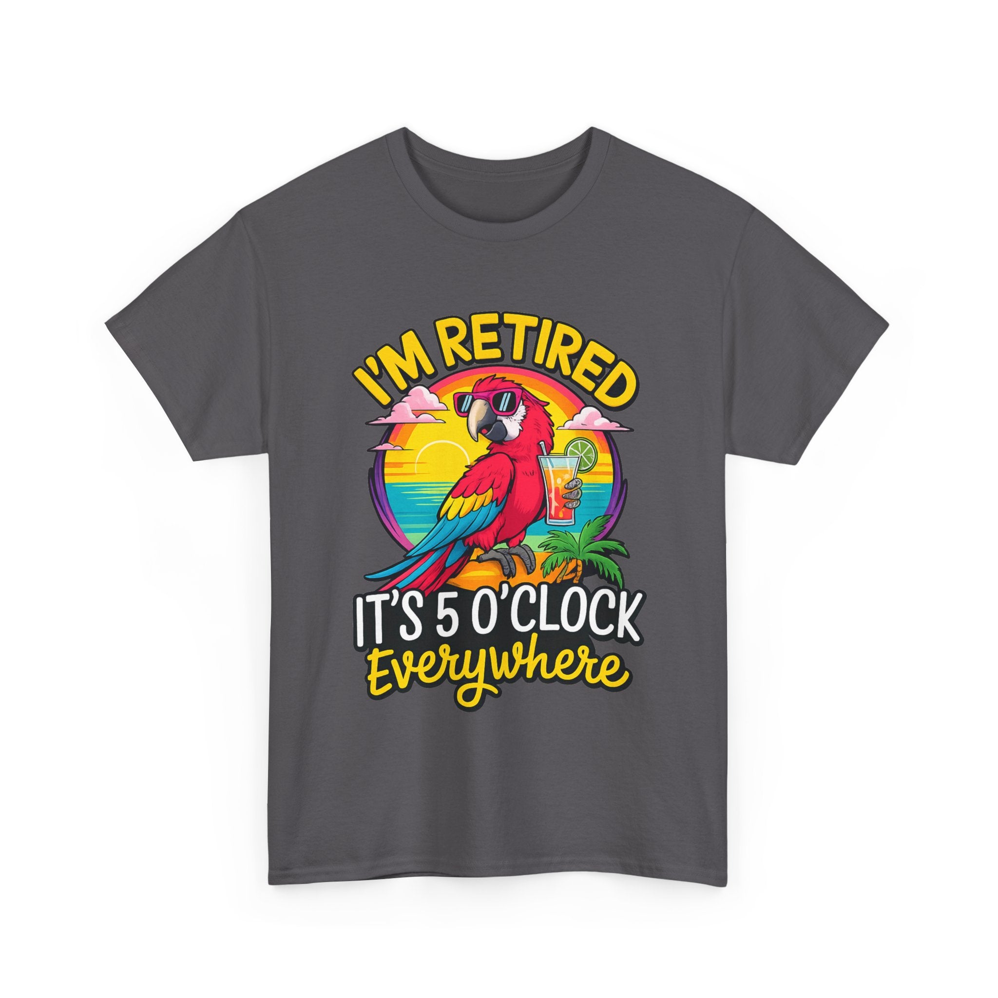 Retired Parrot Tee — "I'm Retired, It's 5 O'Clock Everywhere" Tropical Retirement T-Shirt