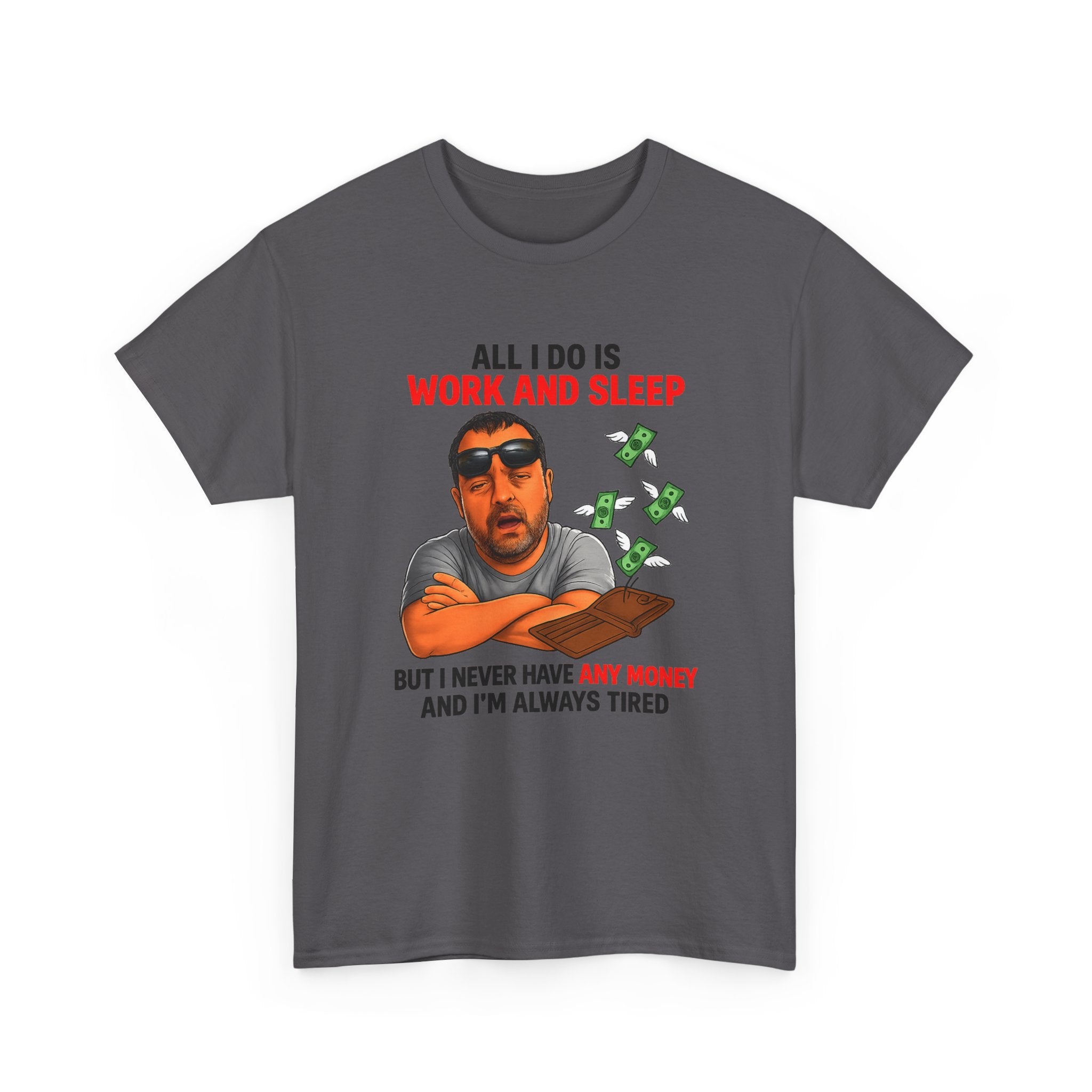 Graphic Tee — "All I Do Is Work and Sleep" Funny Money & Tired Humor Shirt