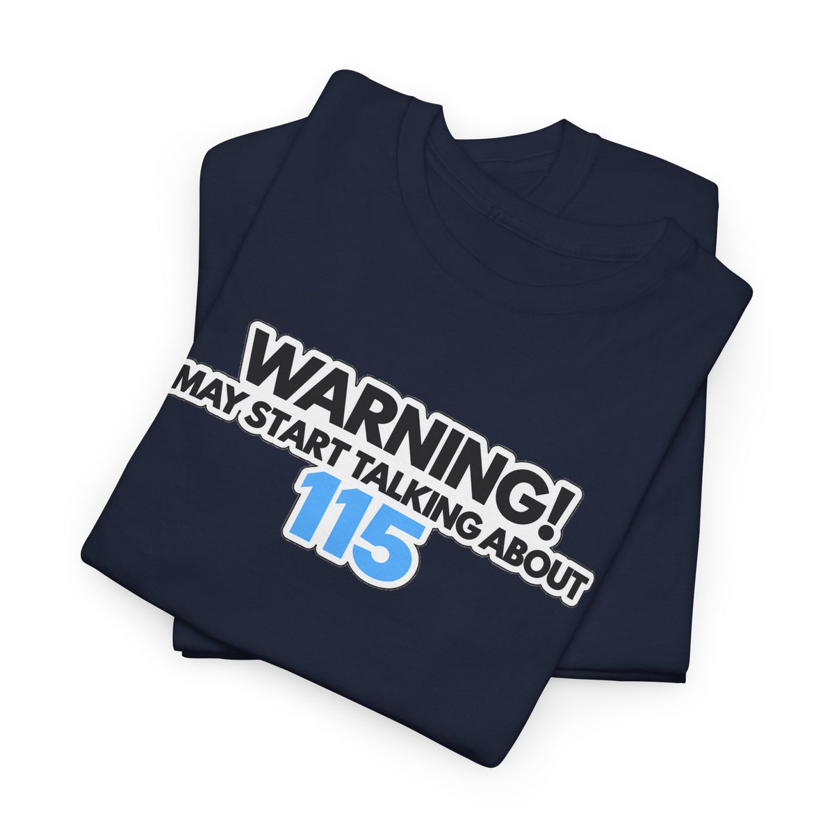 Warning! May Start Talking About 115 T-Shirt — Funny Conversation Starter Tee