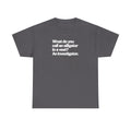 Funny Investigator Alligator T-Shirt — "What do you call an alligator in a vest? An investigator."