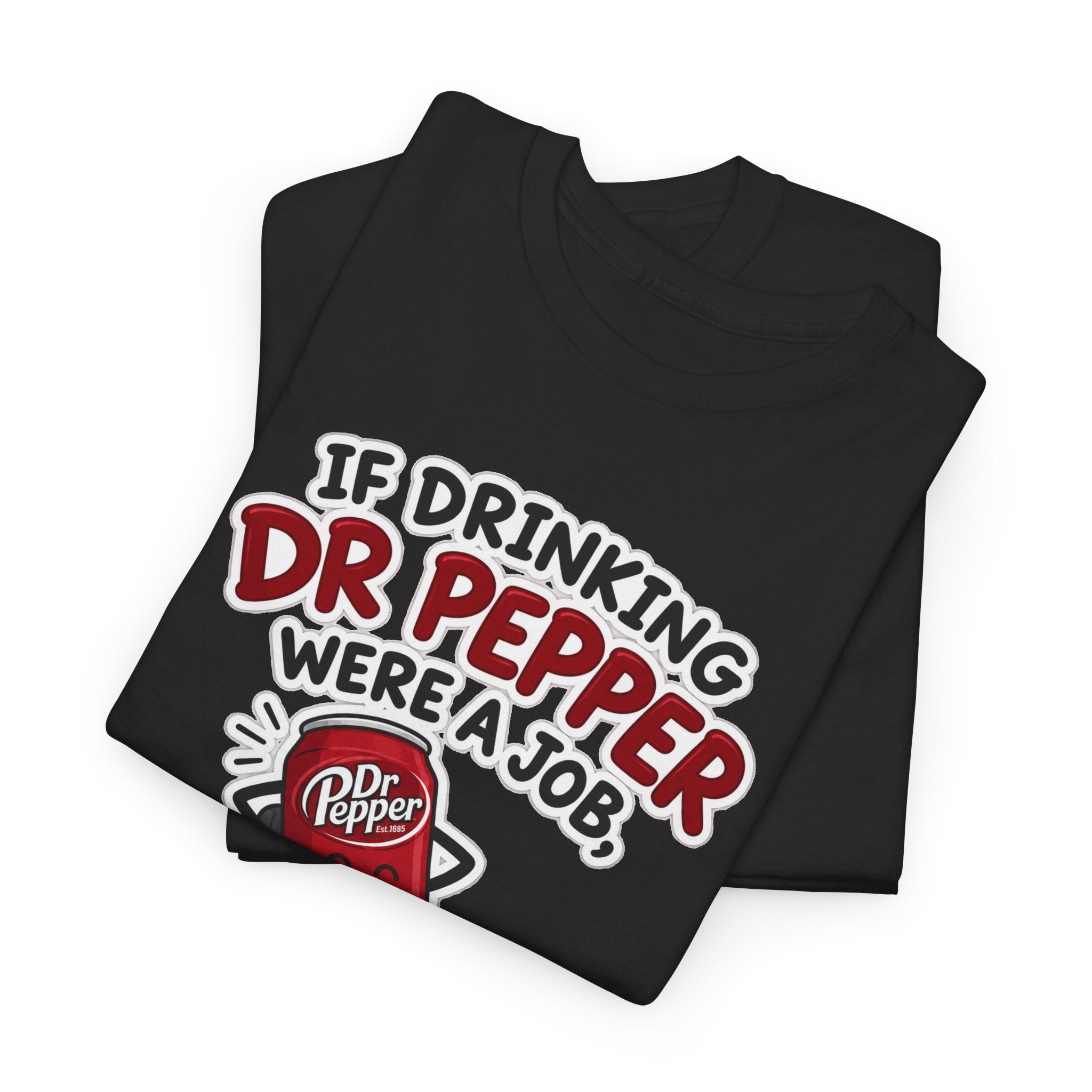 Dr Pepper Tee — "If Drinking Dr Pepper Were a Job, I'd Be Employee of the Year"