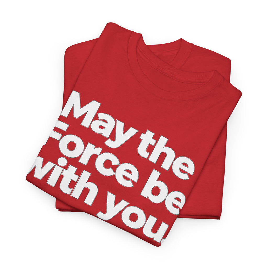 May the Force Be With You T‑Shirt