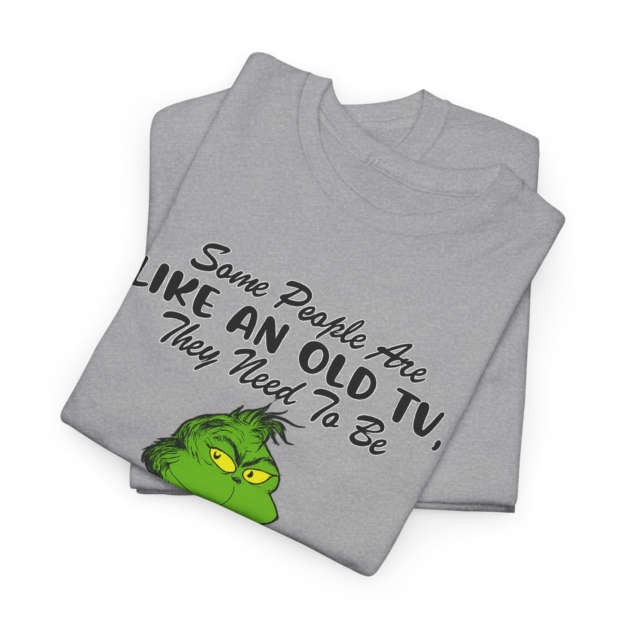 Funny Grinch Tee — “Some People Are Like An Old TV, They Need To Be Slapped A Few Times”