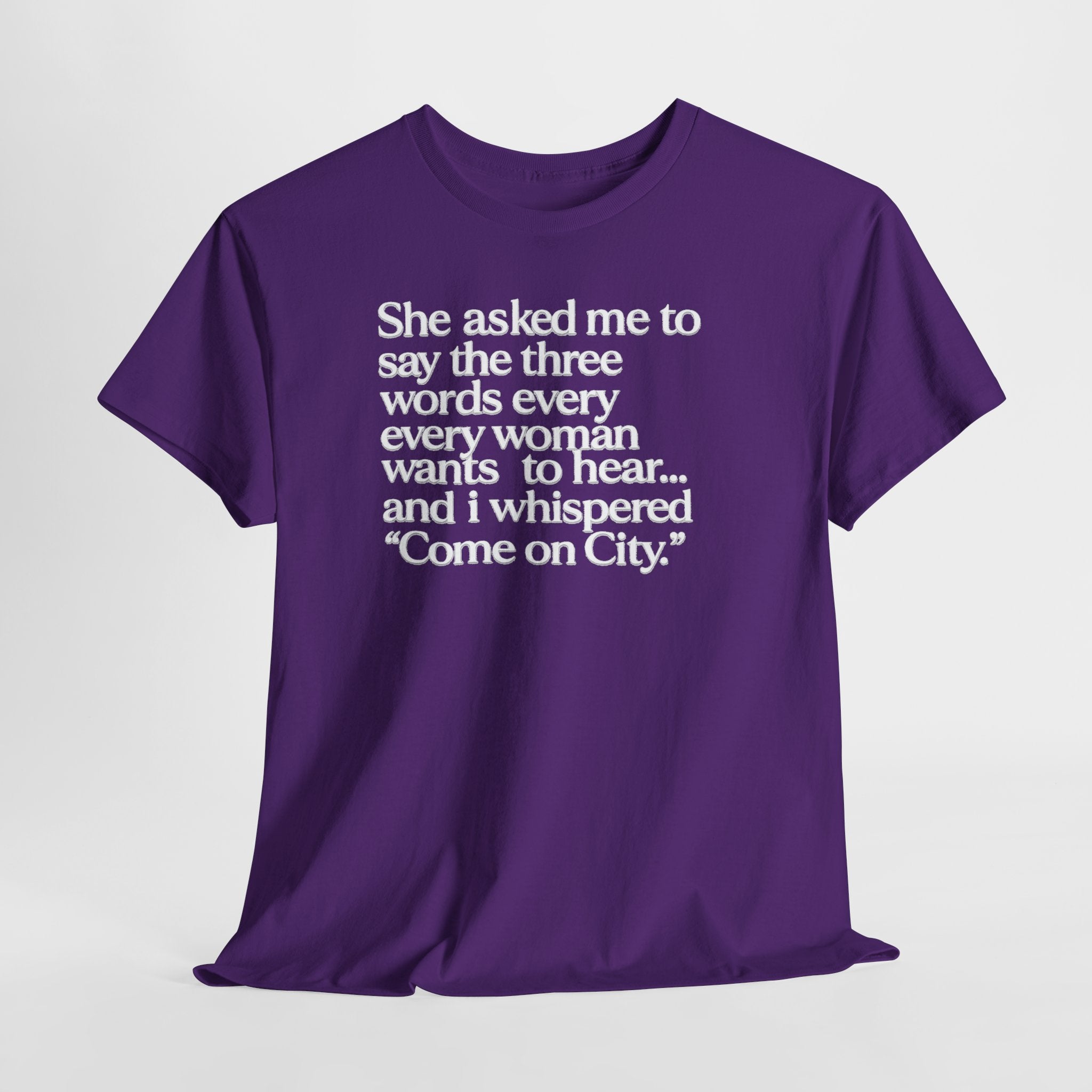 Graphic Tee — "She asked me to say the three words... Come on City."