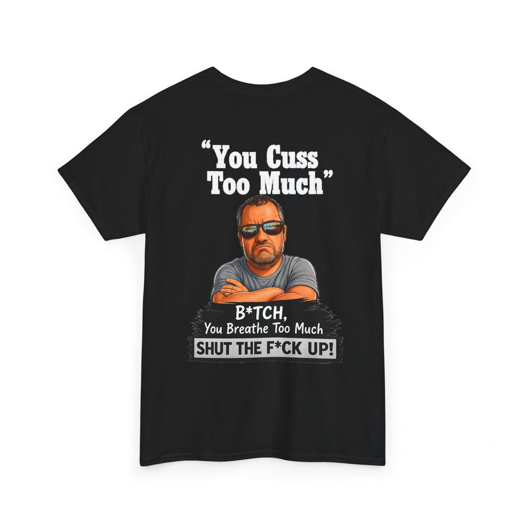 Graphic Tee — “You Cuss Too Much” Funny Sarcastic T‑Shirt