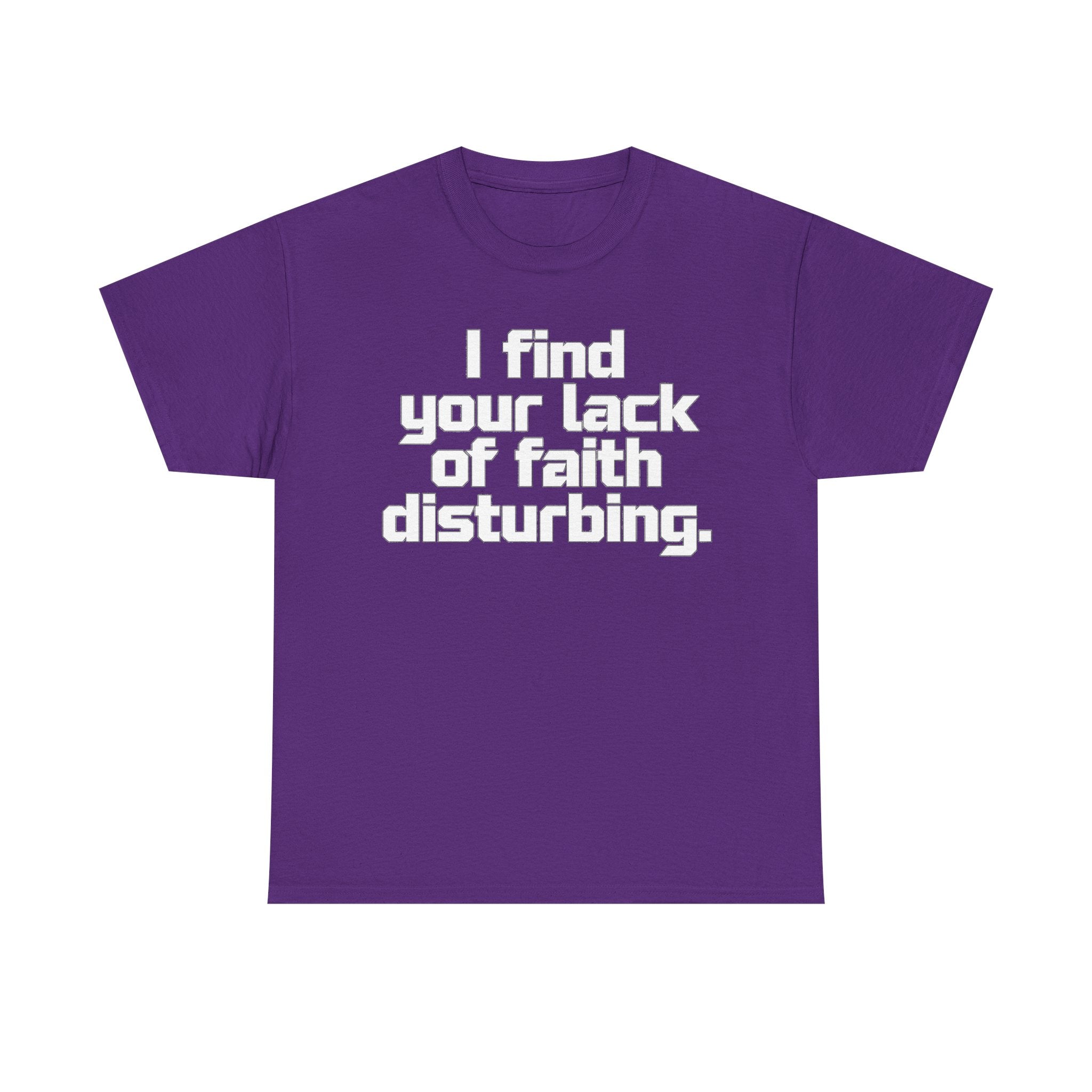 I Find Your Lack of Faith Disturbing T-Shirt