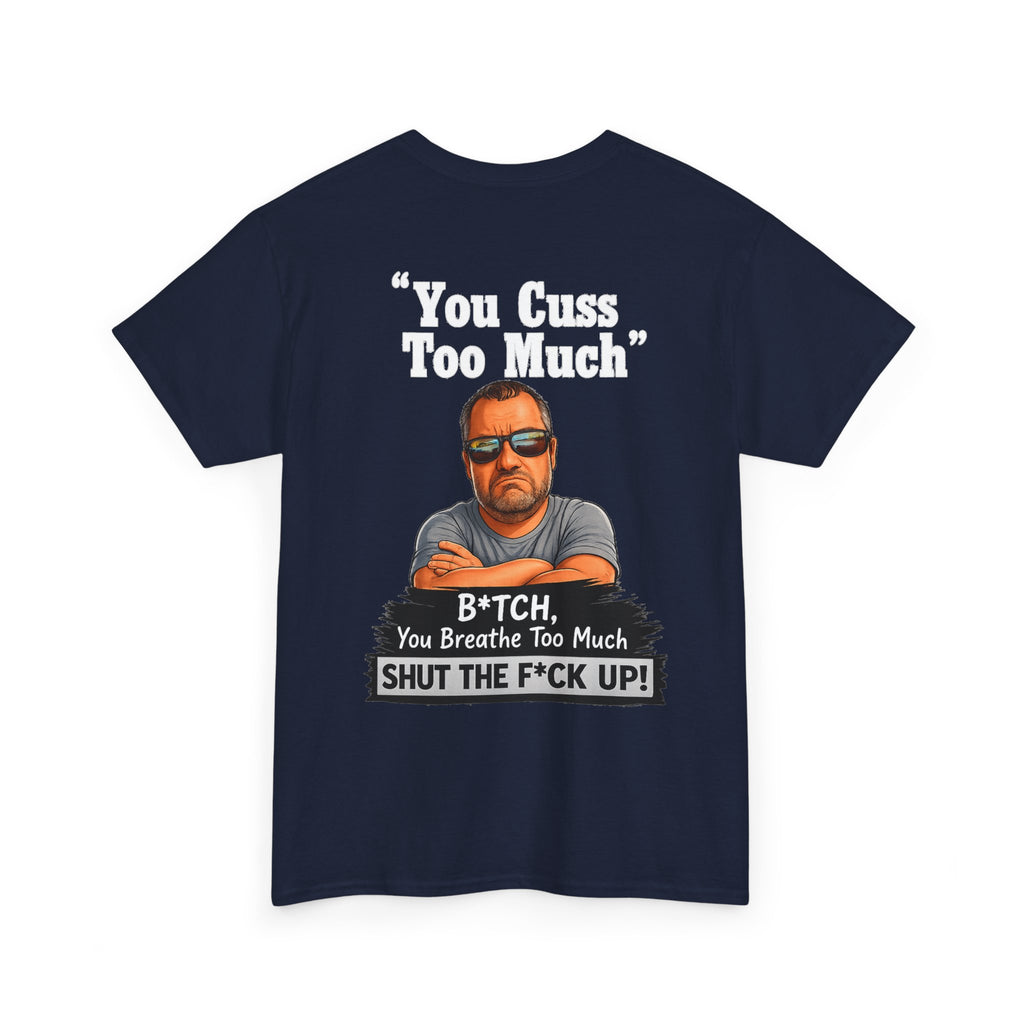 Graphic Tee — “You Cuss Too Much” Funny Sarcastic T‑Shirt