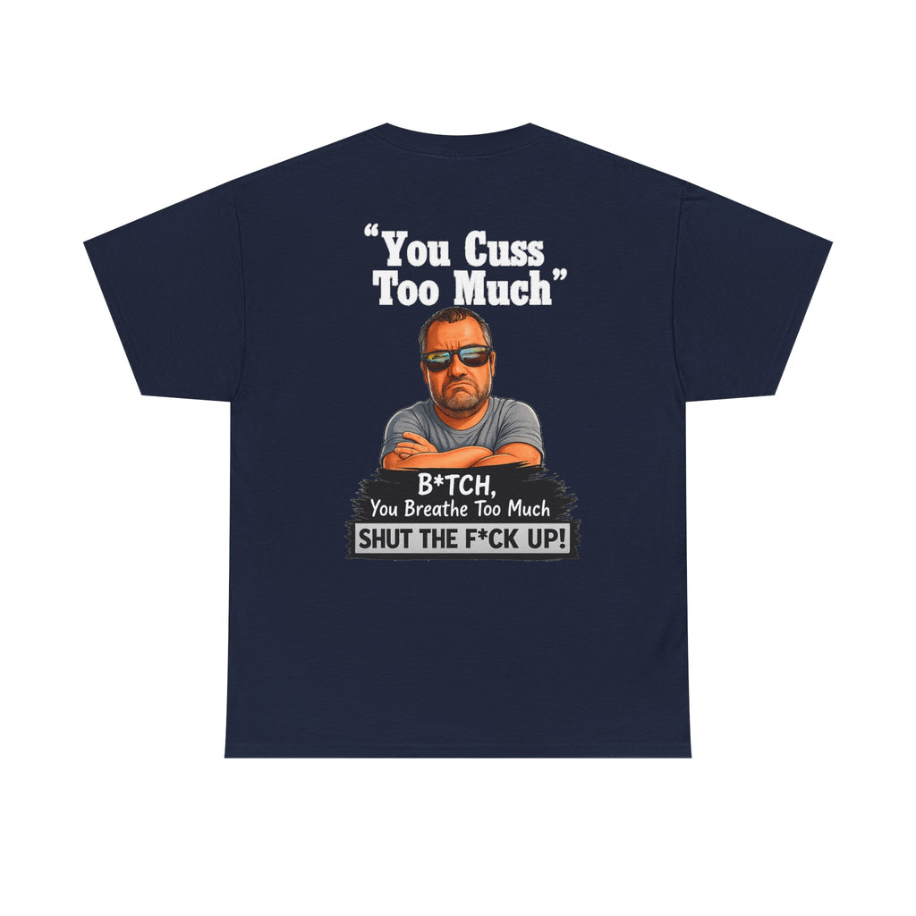 Graphic Tee — “You Cuss Too Much” Funny Sarcastic T‑Shirt