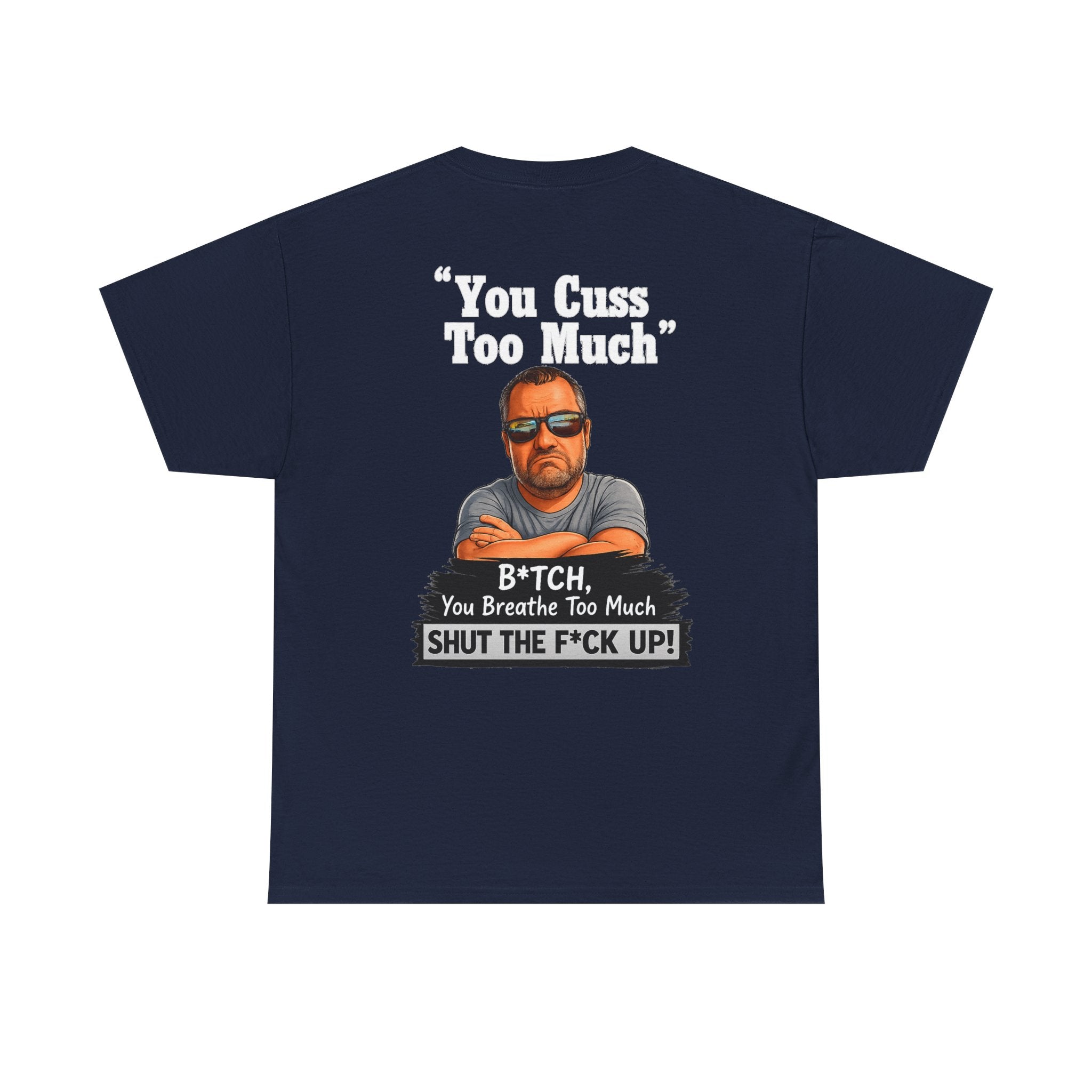 Graphic Tee — “You Cuss Too Much” Funny Sarcastic T‑Shirt