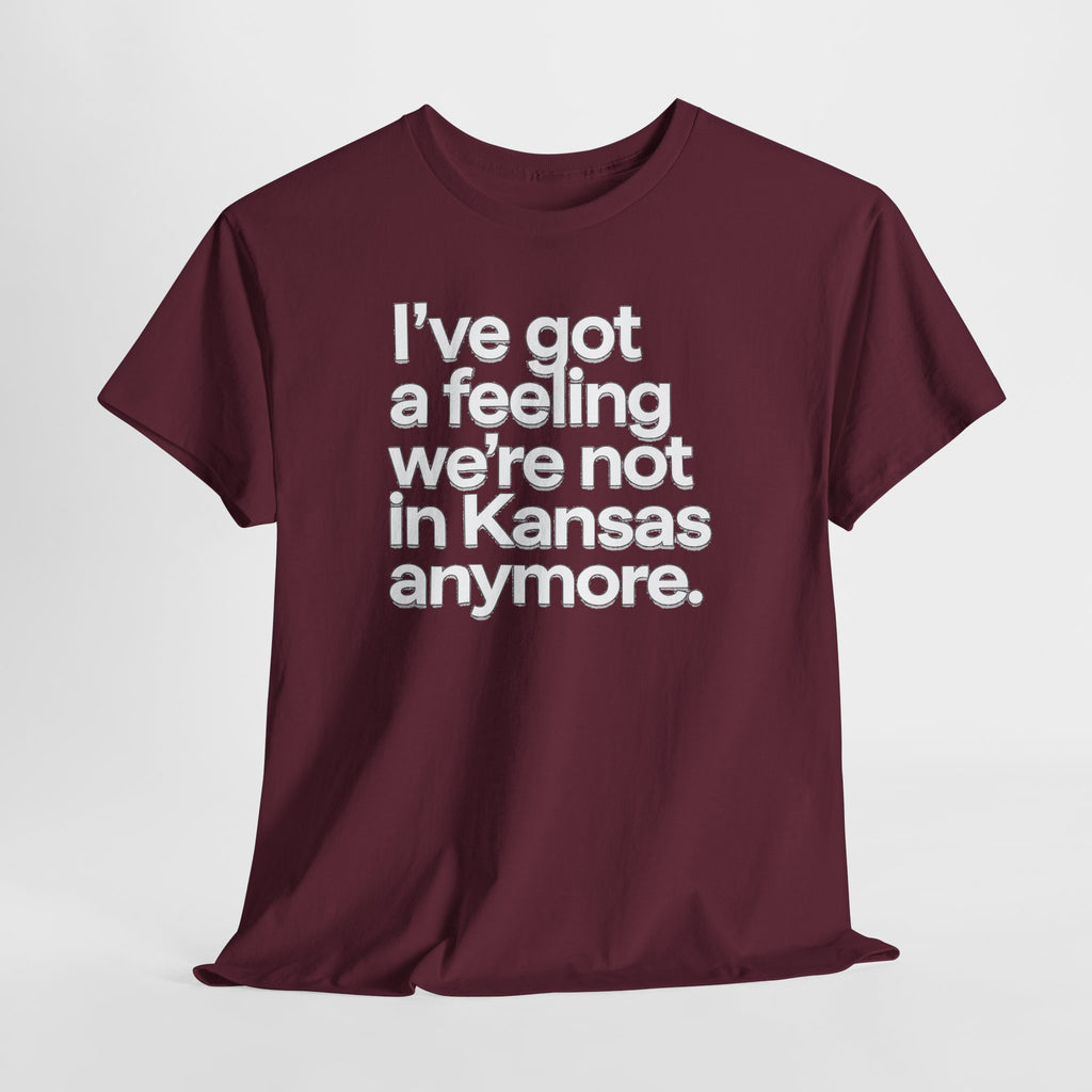 Wizard of Oz Quote T-Shirt — "I’ve Got a Feeling We’re Not in Kansas Anymore"