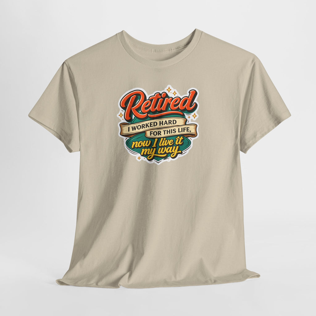 Retired: I Worked Hard For This Life T-Shirt — Retirement Gift Tee
