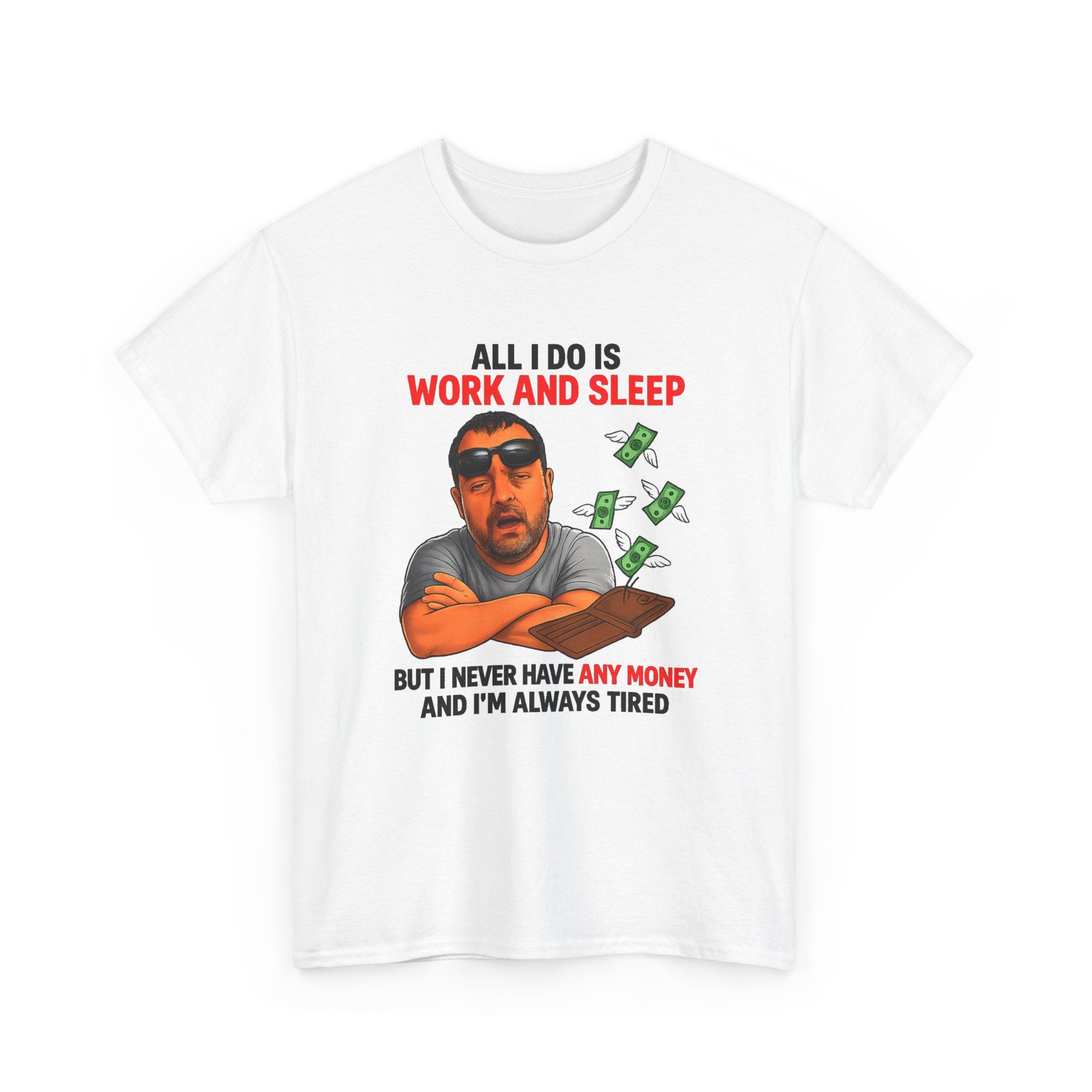 Graphic Tee — "All I Do Is Work and Sleep" Funny Money & Tired Humor Shirt