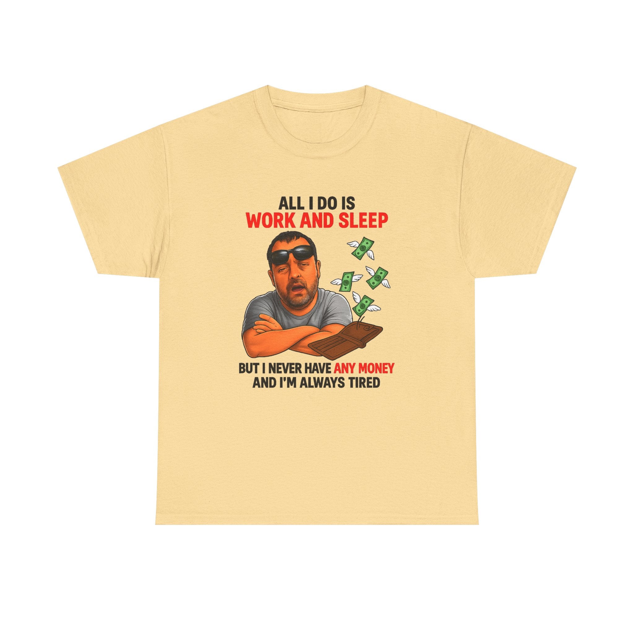 Graphic Tee — "All I Do Is Work and Sleep" Funny Money & Tired Humor Shirt