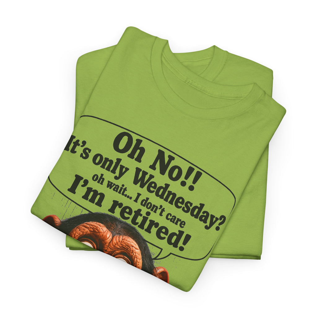 Retired & Loving It T‑Shirt — Funny Monkey "Oh No!! It’s only Wednesday? I’m retired!" Retirement Tee