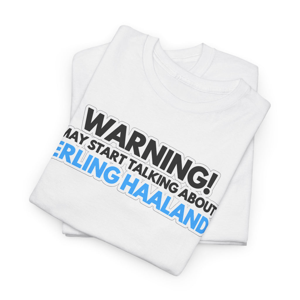Warning! May Start Talking About Erling Haaland T-Shirt