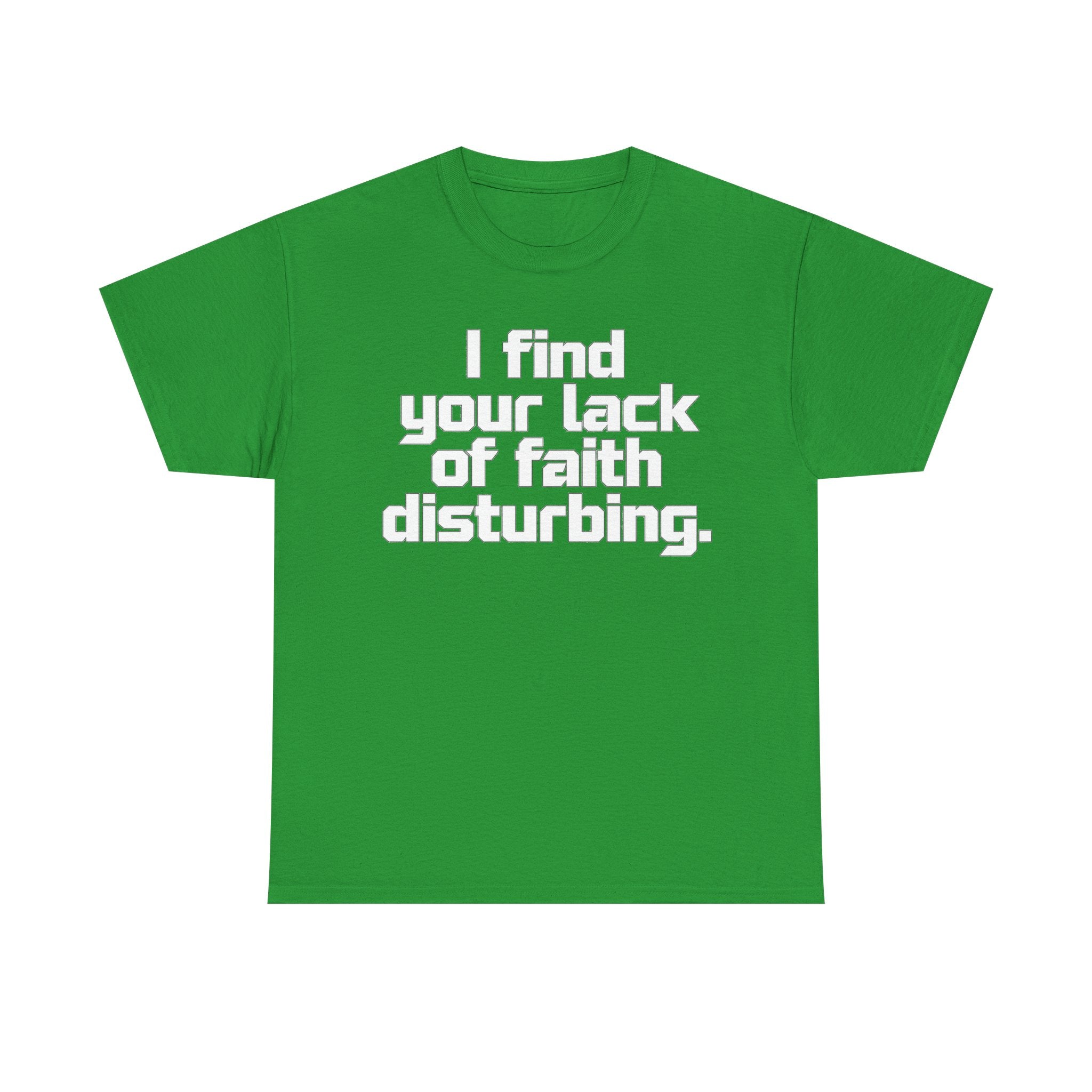I Find Your Lack of Faith Disturbing T-Shirt
