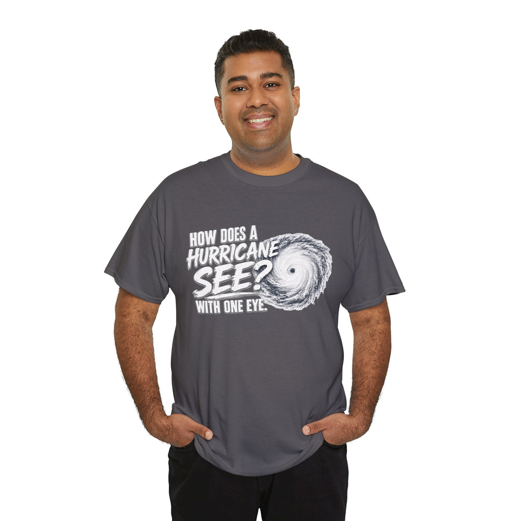 Hurricane Joke Tee – "How Does a Hurricane See? With One Eye" Graphic T-Shirt