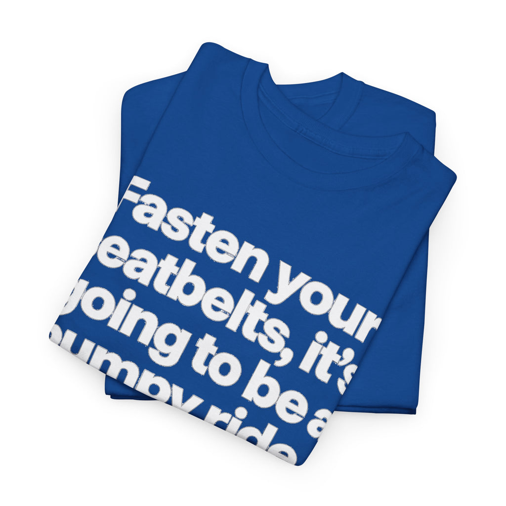 Fasten Your Seatbelts Tee — 'Fasten your seatbelts, it's going to be a bumpy ride.' Graphic T‑Shirt