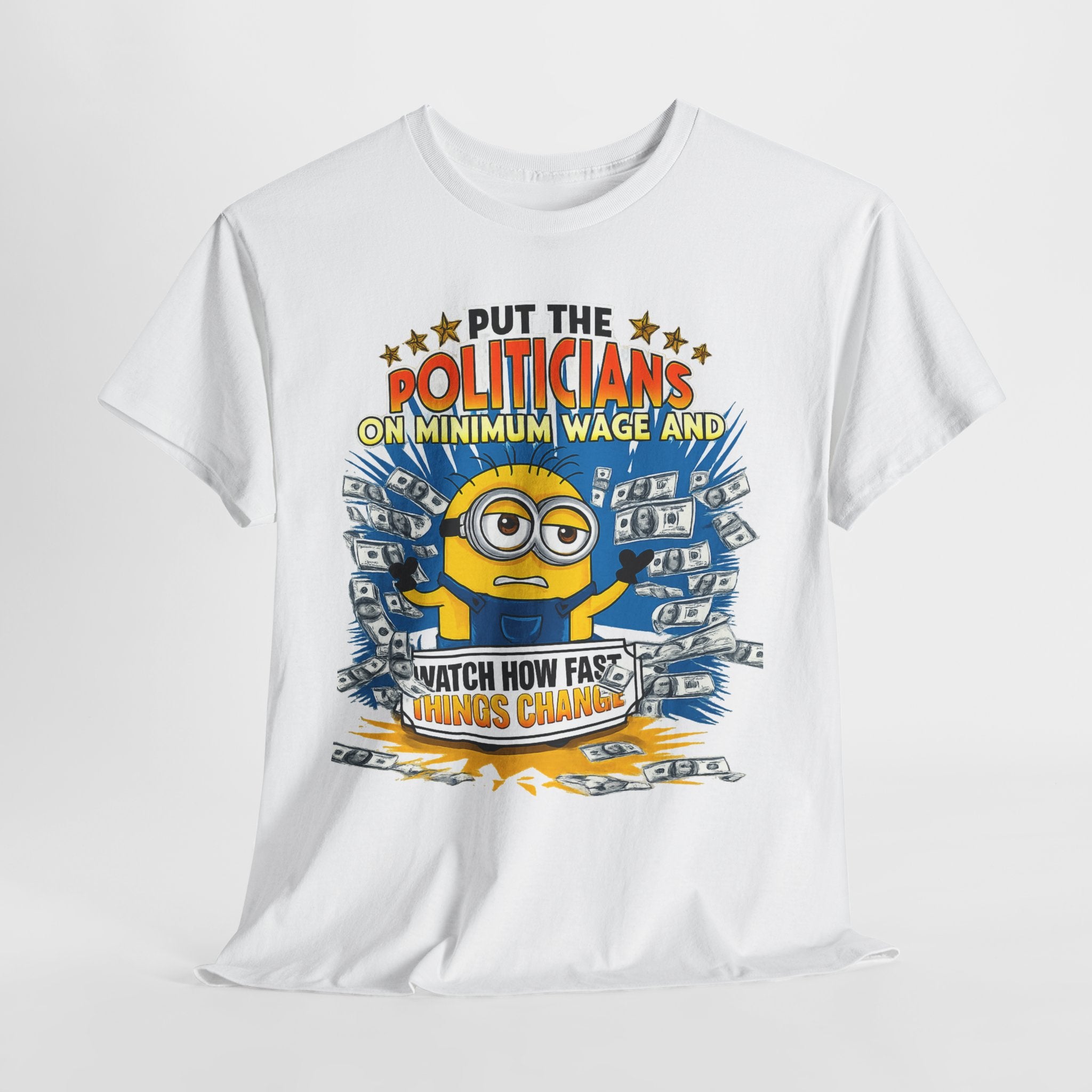 Political Satire T-Shirt — "Put the Politicians on Minimum Wage and Watch How Fast Things Change" Graphic Tee