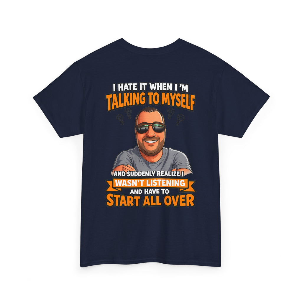 Funny Talking to Myself T-Shirt — 'I Hate It When I'm Talking to Myself… Wasn’t Listening' Graphic Tee