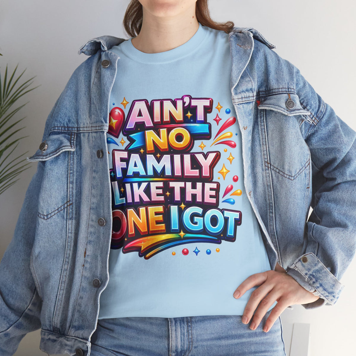 Ain't No Family Like The One I Got Cotton T-Shirt