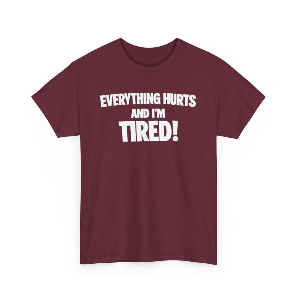 Everything Hurts And I’m Tired T-Shirt