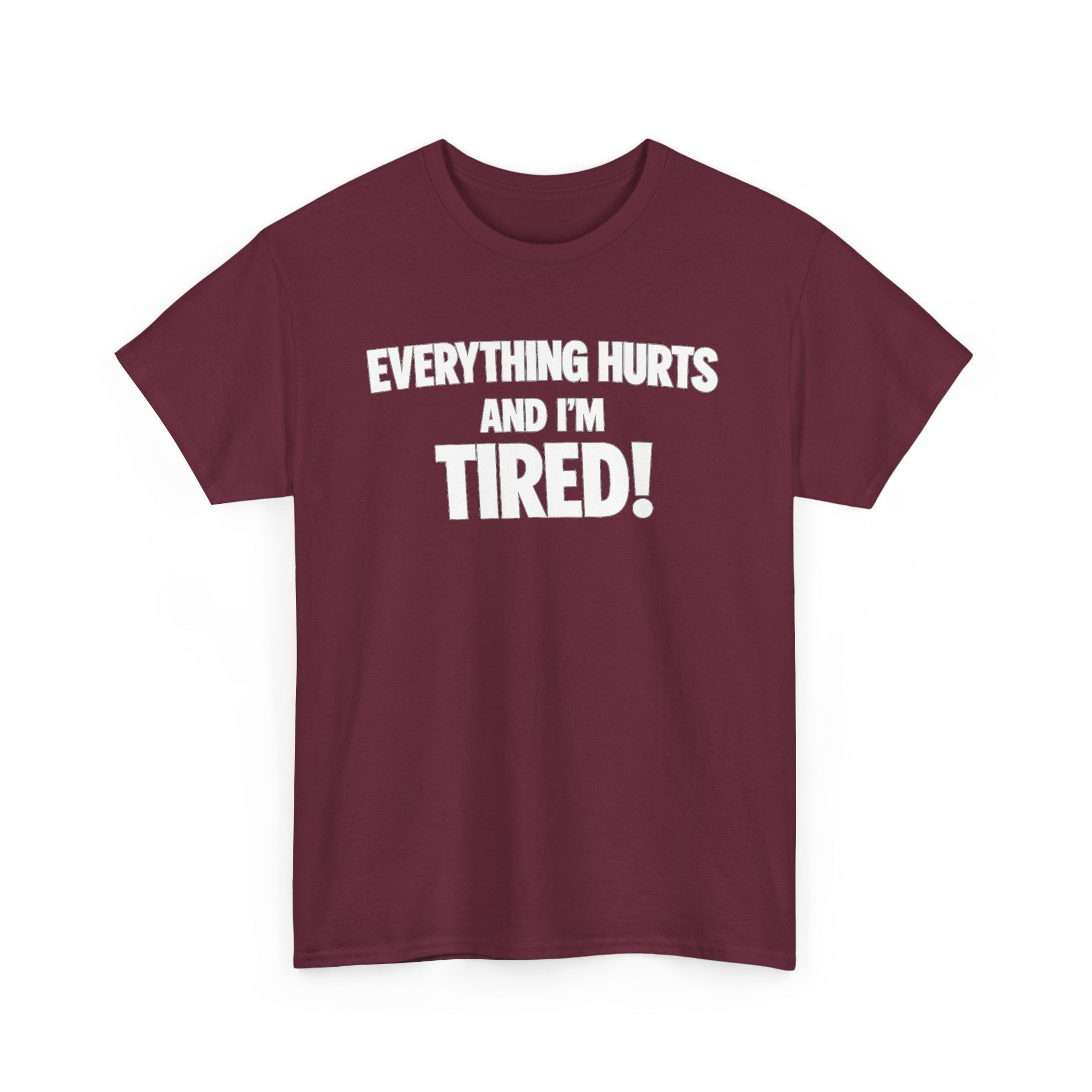 Everything Hurts And I’m Tired T-Shirt