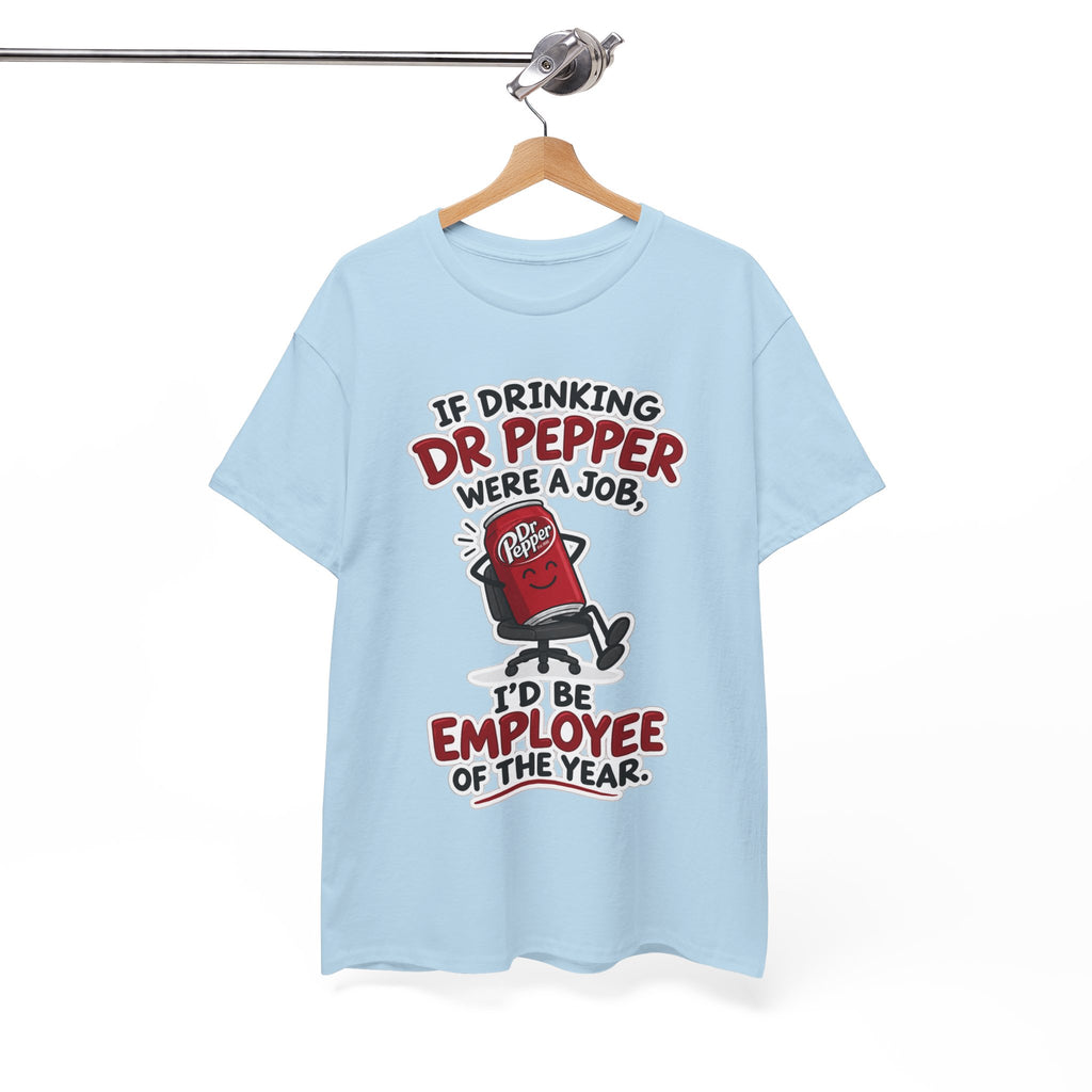 Dr Pepper Tee — "If Drinking Dr Pepper Were a Job, I'd Be Employee of the Year"