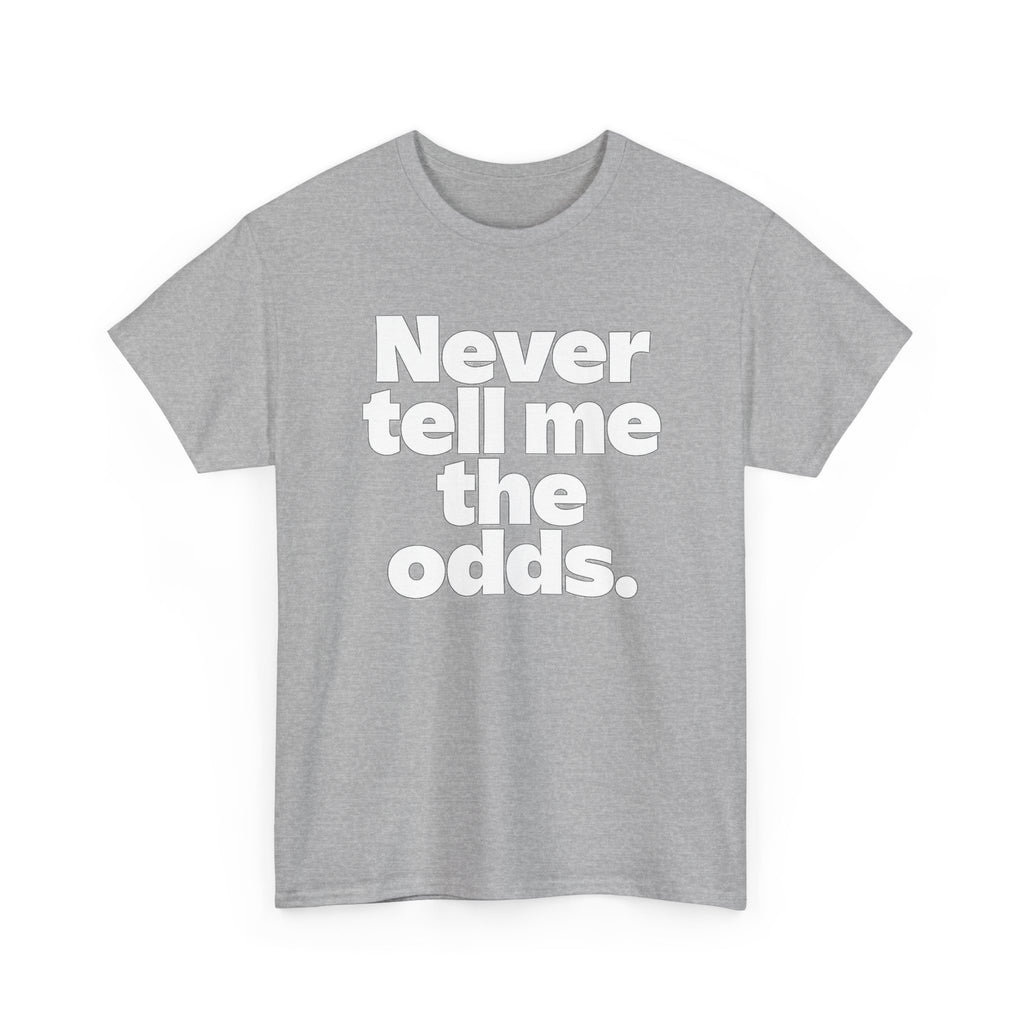 Never Tell Me The Odds T-Shirt — Funny Bold Quote Tee