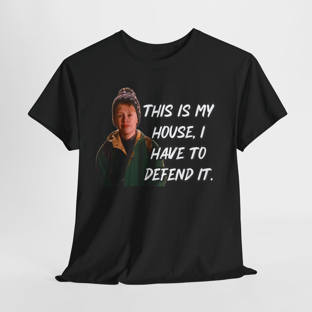 T-Shirt — "This Is My House, I Have To Defend It." Quote Tee