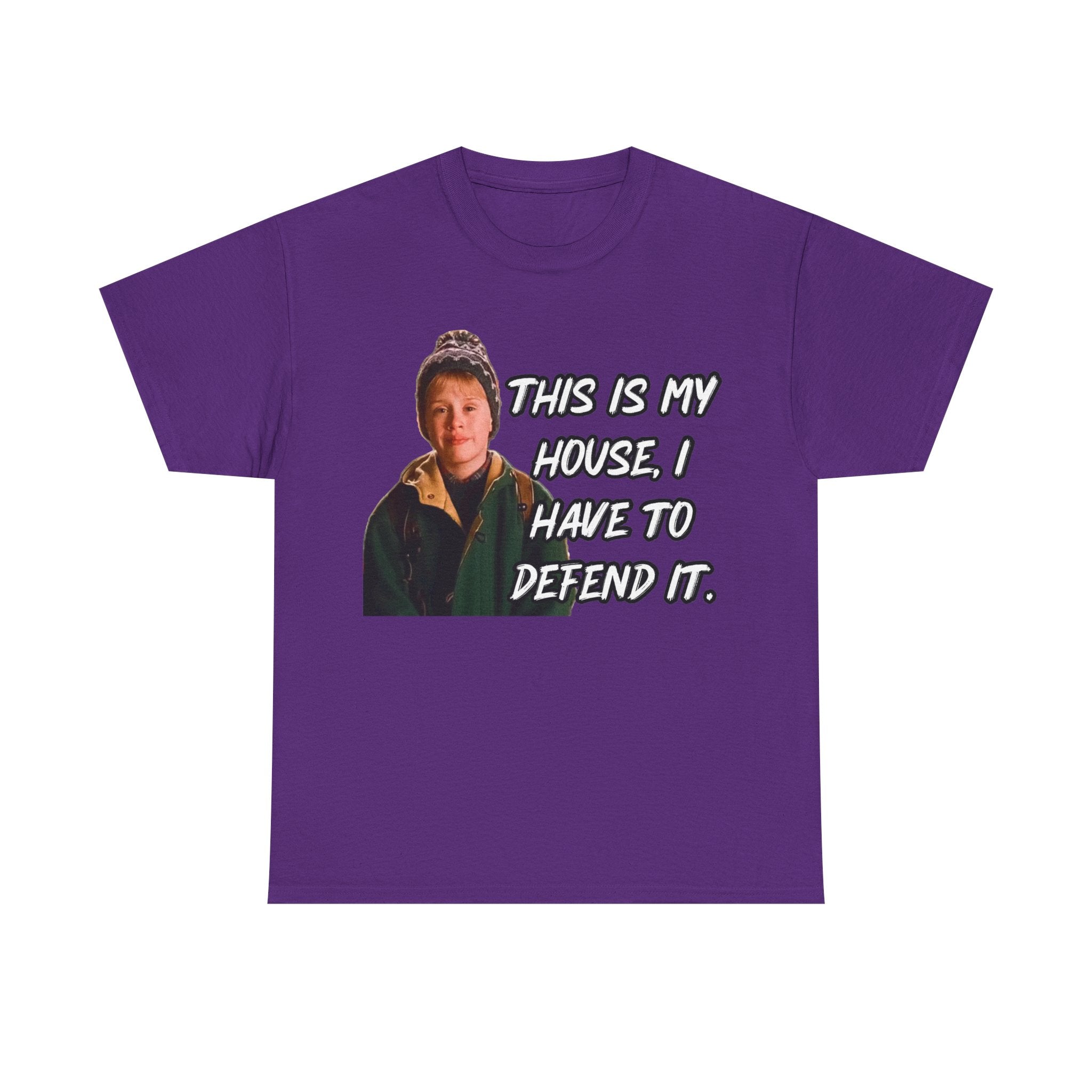 T-Shirt — "This Is My House, I Have To Defend It." Quote Tee
