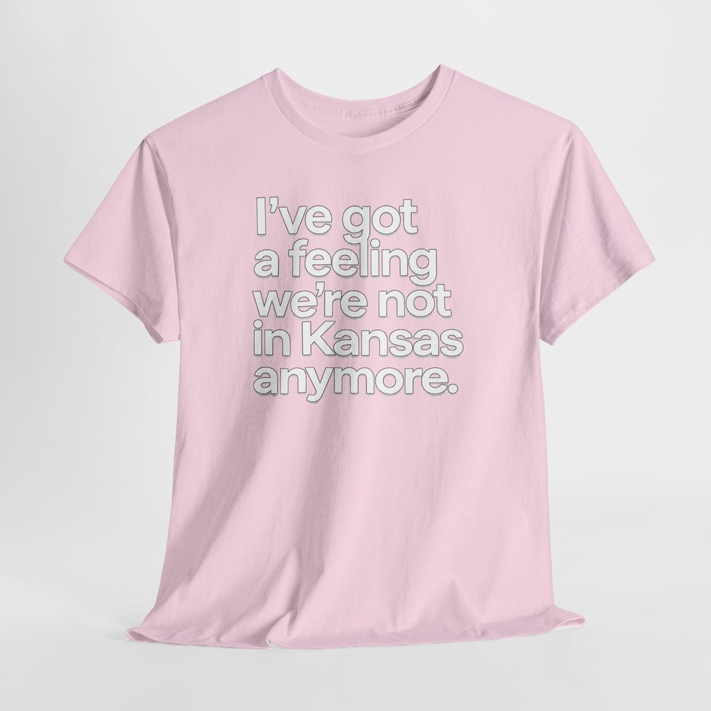 Wizard of Oz Quote T-Shirt — "I’ve Got a Feeling We’re Not in Kansas Anymore"