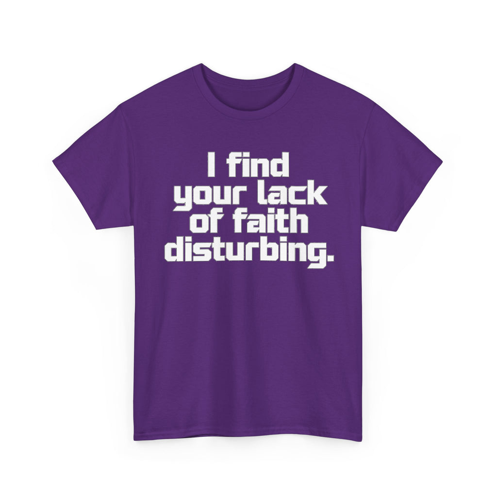 I Find Your Lack of Faith Disturbing T-Shirt