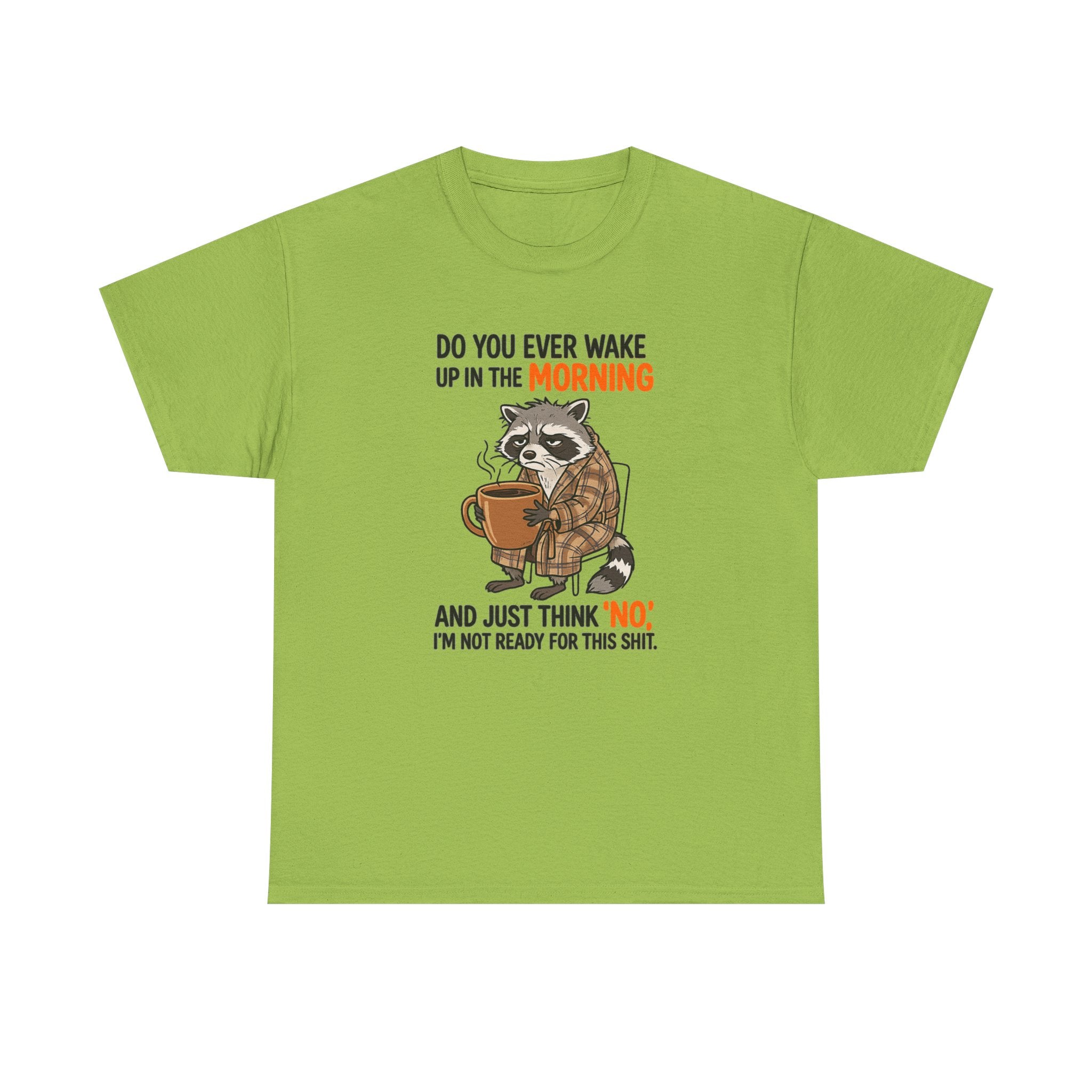 Funny Morning Raccoon T-Shirt — “Do You Ever Wake Up in the Morning and Just Think No” Coffee Tee