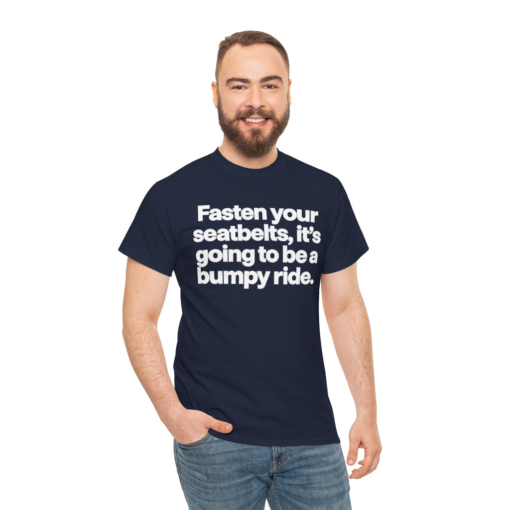 Fasten Your Seatbelts Tee — 'Fasten your seatbelts, it's going to be a bumpy ride.' Graphic T‑Shirt